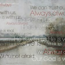 He is With Us…. Always, always