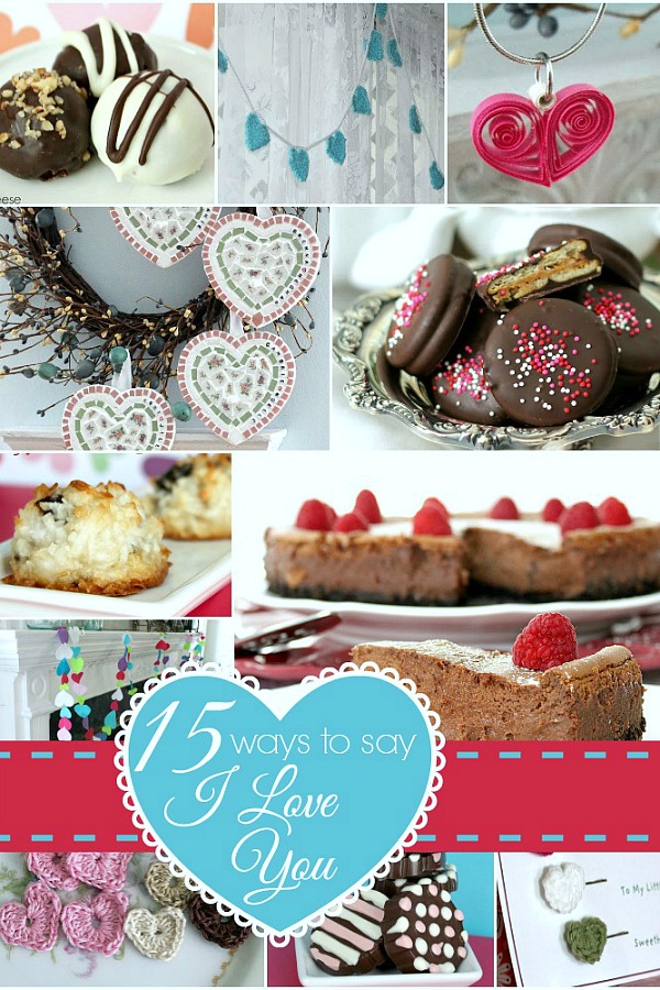 15 Ways to say I Love You. Make a special cheesecake or candy sweet treat for your sweetheart, crochet a heart, make a heart paper quilling pendant or decorate your mantle with a colorful felt heart garland. Easy Valentine's Day craft and recipe roundup.