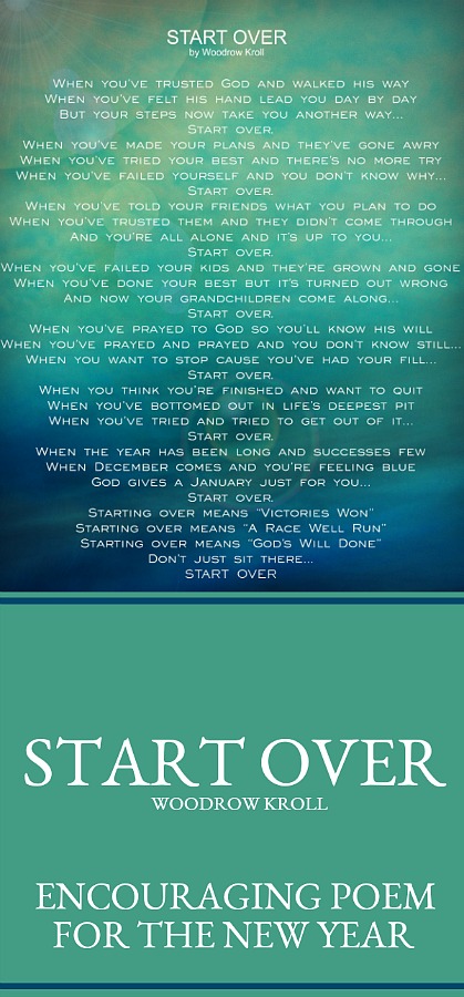 Encouraging poem, Start Over by Woodrow Kroll as the new year begins. When December comes and you're feeling blue, God gives a January just for you.