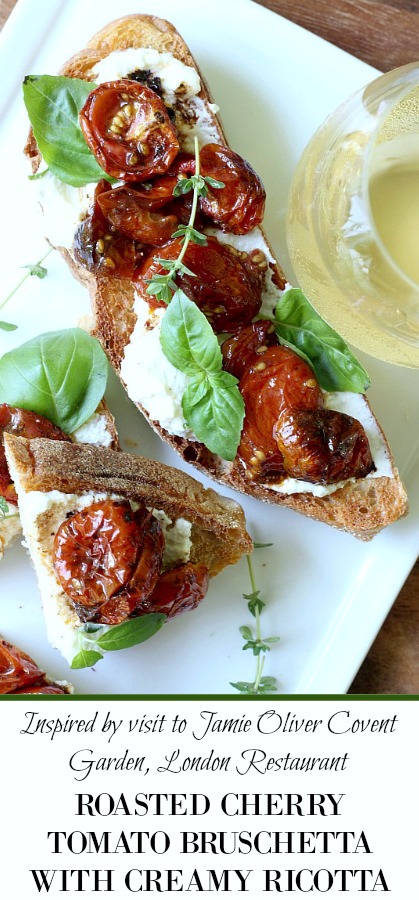 Visit to London Covent Garden and Jamie Oliver restaurant inspired this easy recipe for roasted cherry tomato and basil bruschetta with creamy ricotta. A fresh and delicious summertime appetizer or entree.