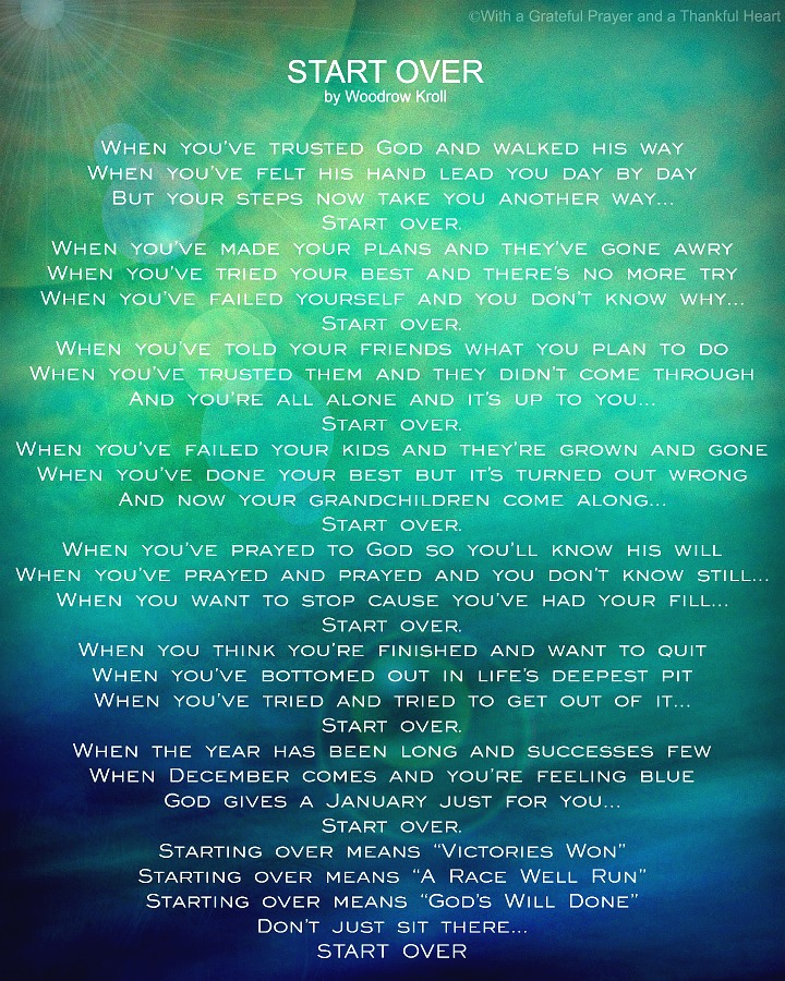 Encouraging poem, Start Over by Woodrow Kroll as the new year begins. When December comes and you're feeling blue, God gives a January just for you.